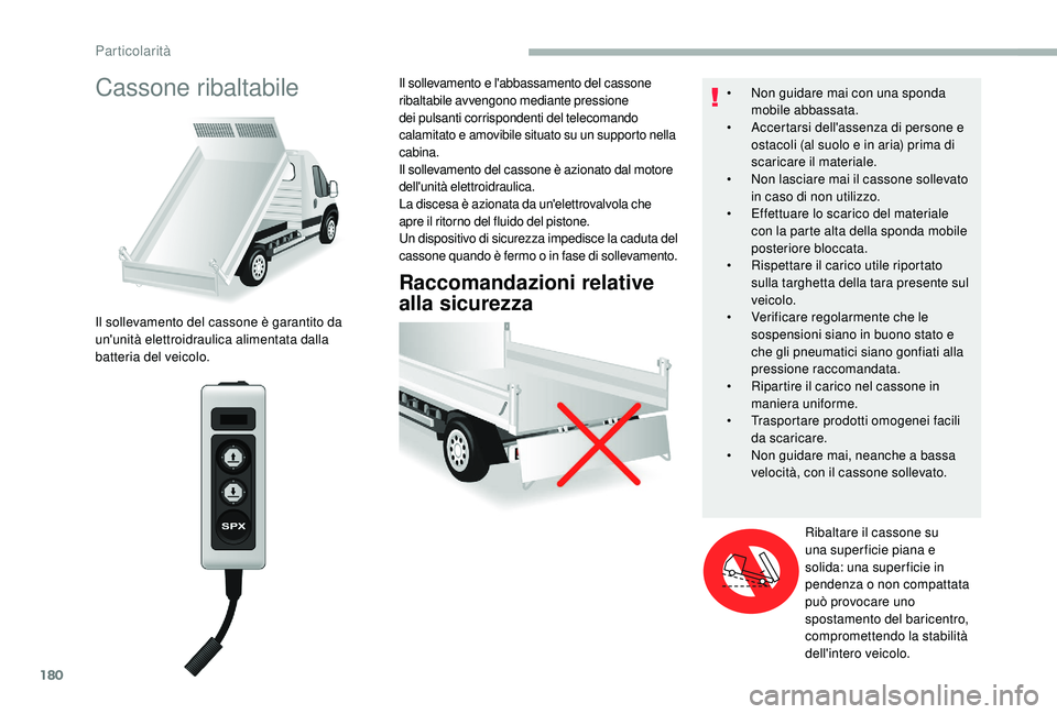 CITROEN JUMPER 2019 Libretti Di Uso E manutenzione (in Italian) 180
Cassone ribaltabile
Raccomandazioni relative
alla sicurezza
Il sollevamento del cassone è garantito da
un'unità elettroidraulica alimentata dalla
batteria del veicolo.Il sollevamento e l& CITROEN JUMPER 2019 Libretti Di Uso E manutenzione (in Italian) 180
Cassone ribaltabile
Raccomandazioni relative
alla sicurezza
Il sollevamento del cassone è garantito da
un'unità elettroidraulica alimentata dalla
batteria del veicolo.Il sollevamento e l&
