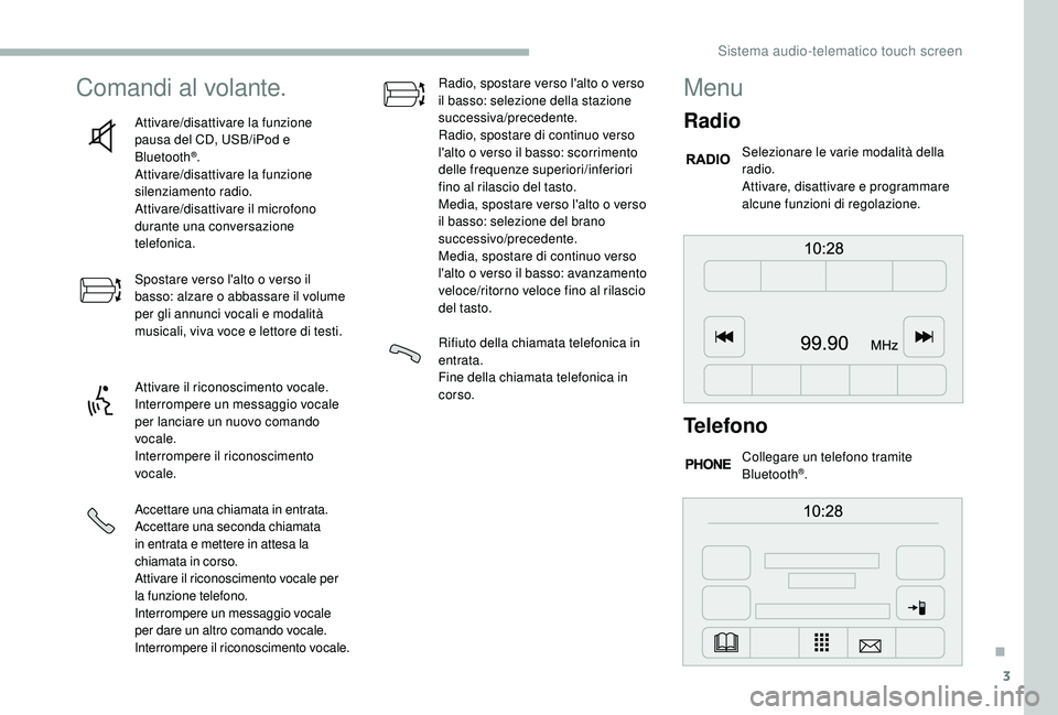 CITROEN JUMPER 2019 Libretti Di Uso E manutenzione (in Italian) 3
Comandi al volante.
Attivare/disattivare la funzione
pausa del CD, USB/iPod e
Bluetooth
®.
Attivare/disattivare la funzione
silenziamento radio.
Attivare/disattivare il microfono
durante una co CITROEN JUMPER 2019 Libretti Di Uso E manutenzione (in Italian) 3
Comandi al volante.
Attivare/disattivare la funzione
pausa del CD, USB/iPod e
Bluetooth
®.
Attivare/disattivare la funzione
silenziamento radio.
Attivare/disattivare il microfono
durante una co
