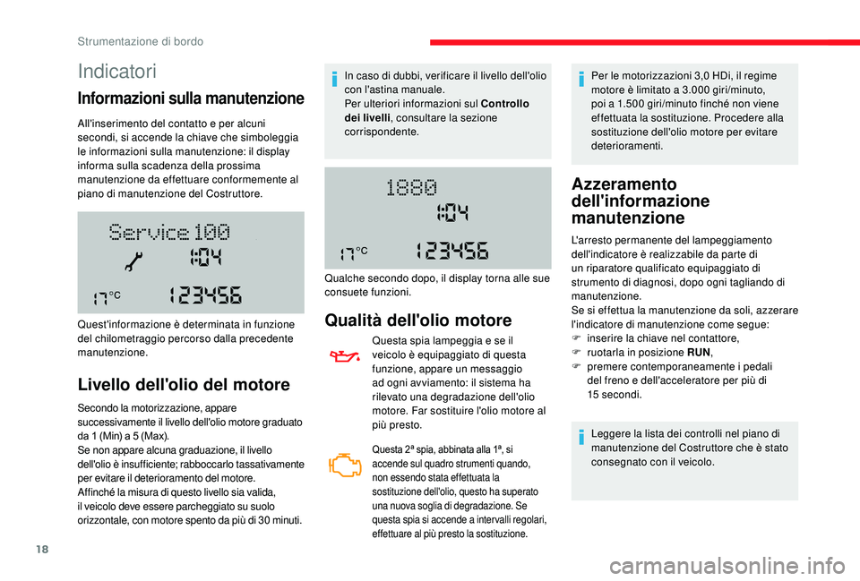 CITROEN JUMPER 2019  Libretti Di Uso E manutenzione (in Italian) 18
Indicatori
Informazioni sulla manutenzione
All'inserimento del contatto e per alcuni 
secondi, si accende la chiave che simboleggia 
le informazioni sulla manutenzione: il display 
informa sull