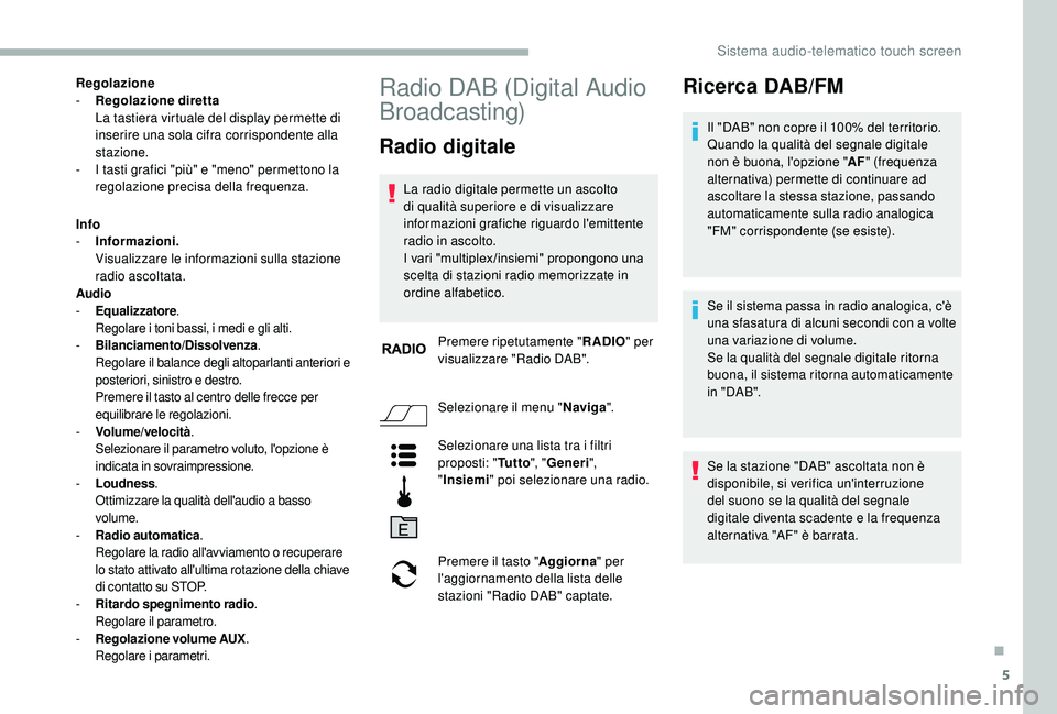 CITROEN JUMPER 2019 Libretti Di Uso E manutenzione (in Italian) 5
Regolazione
- R egolazione diretta
L
a tastiera virtuale del display permette di
inserire una sola cifra corrispondente alla
stazione.
-
I t
asti grafici "più" e "meno" perme CITROEN JUMPER 2019 Libretti Di Uso E manutenzione (in Italian) 5
Regolazione
- R egolazione diretta
L
a tastiera virtuale del display permette di
inserire una sola cifra corrispondente alla
stazione.
-
I t
asti grafici "più" e "meno" perme