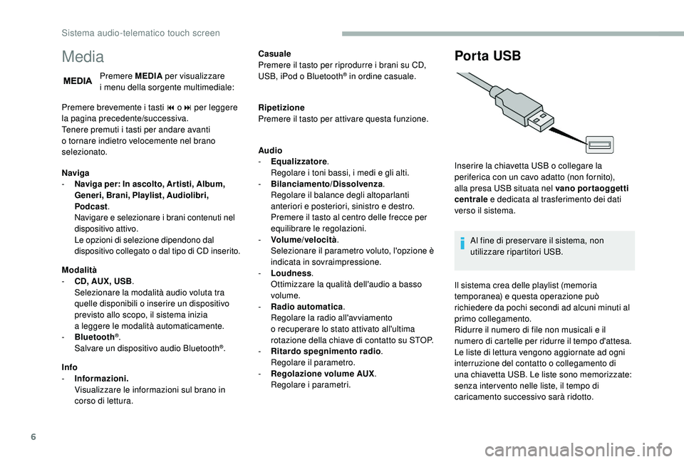 CITROEN JUMPER 2019  Libretti Di Uso E manutenzione (in Italian) 6
Media
Premere MEDIA per visualizzare 
i  menu della sorgente multimediale:
Premere brevemente i
  tasti 9   o: per leggere 
la pagina precedente/successiva.
Tenere premuti i
  tasti per andare avant