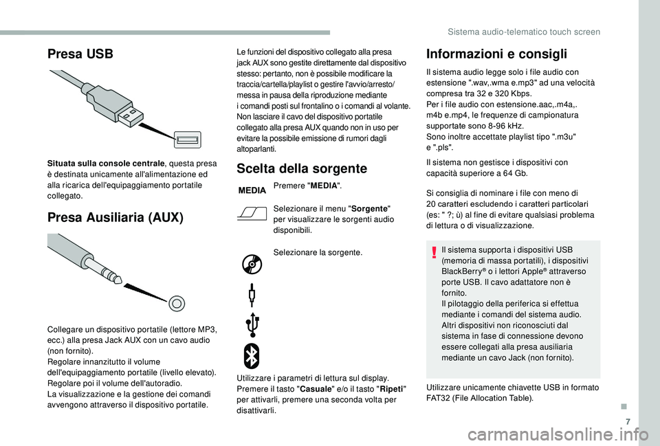 CITROEN JUMPER 2019 Libretti Di Uso E manutenzione (in Italian) 7
Presa USB
Presa Ausiliaria (AUX)
Situata sulla console centrale , questa presa
è destinata unicamente all'alimentazione ed
alla ricarica dell'equipaggiamento portatile
collegato.
Collega CITROEN JUMPER 2019 Libretti Di Uso E manutenzione (in Italian) 7
Presa USB
Presa Ausiliaria (AUX)
Situata sulla console centrale , questa presa
è destinata unicamente all'alimentazione ed
alla ricarica dell'equipaggiamento portatile
collegato.
Collega
