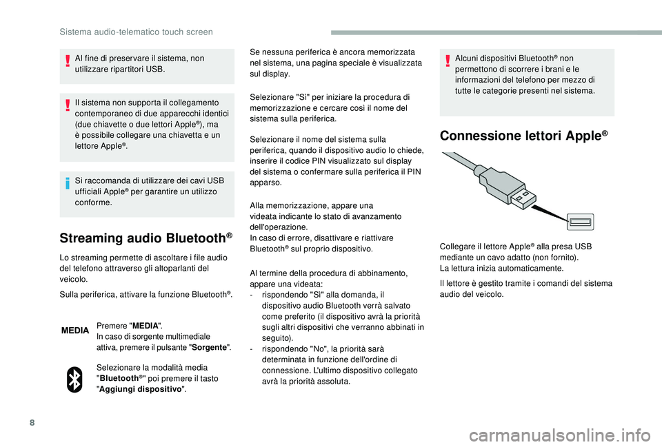 CITROEN JUMPER 2019 Libretti Di Uso E manutenzione (in Italian) 8
Al fine di preser vare il sistema, non
utilizzare ripartitori USB.
Il sistema non supporta il collegamento
contemporaneo di due apparecchi identici
(due chiavette o due lettori Apple
®), ma
è CITROEN JUMPER 2019 Libretti Di Uso E manutenzione (in Italian) 8
Al fine di preser vare il sistema, non
utilizzare ripartitori USB.
Il sistema non supporta il collegamento
contemporaneo di due apparecchi identici
(due chiavette o due lettori Apple
®), ma
è
