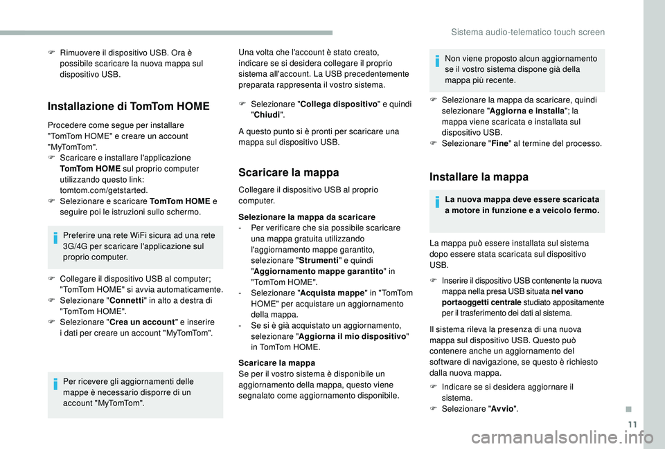 CITROEN JUMPER 2019 Libretti Di Uso E manutenzione (in Italian) 11
F Rimuovere il dispositivo USB. Ora è possibile scaricare la nuova mappa sul
dispositivo USB.
Installazione di TomTom HOME
Procedere come segue per installare
"TomTom HOME" e creare un CITROEN JUMPER 2019 Libretti Di Uso E manutenzione (in Italian) 11
F Rimuovere il dispositivo USB. Ora è possibile scaricare la nuova mappa sul
dispositivo USB.
Installazione di TomTom HOME
Procedere come segue per installare
"TomTom HOME" e creare un