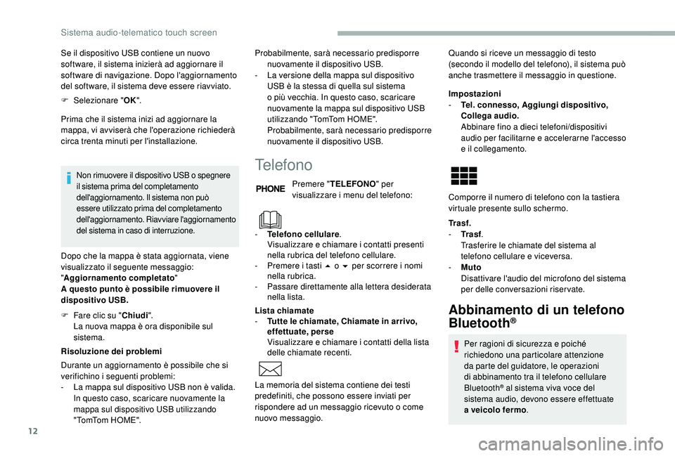 CITROEN JUMPER 2019 Libretti Di Uso E manutenzione (in Italian) 12
Se il dispositivo USB contiene un nuovo
software, il sistema inizierà ad aggiornare il
software di navigazione. Dopo l'aggiornamento
del software, il sistema deve essere riavviato.
F
Sel
CITROEN JUMPER 2019 Libretti Di Uso E manutenzione (in Italian) 12
Se il dispositivo USB contiene un nuovo
software, il sistema inizierà ad aggiornare il
software di navigazione. Dopo l'aggiornamento
del software, il sistema deve essere riavviato.
F
Sel