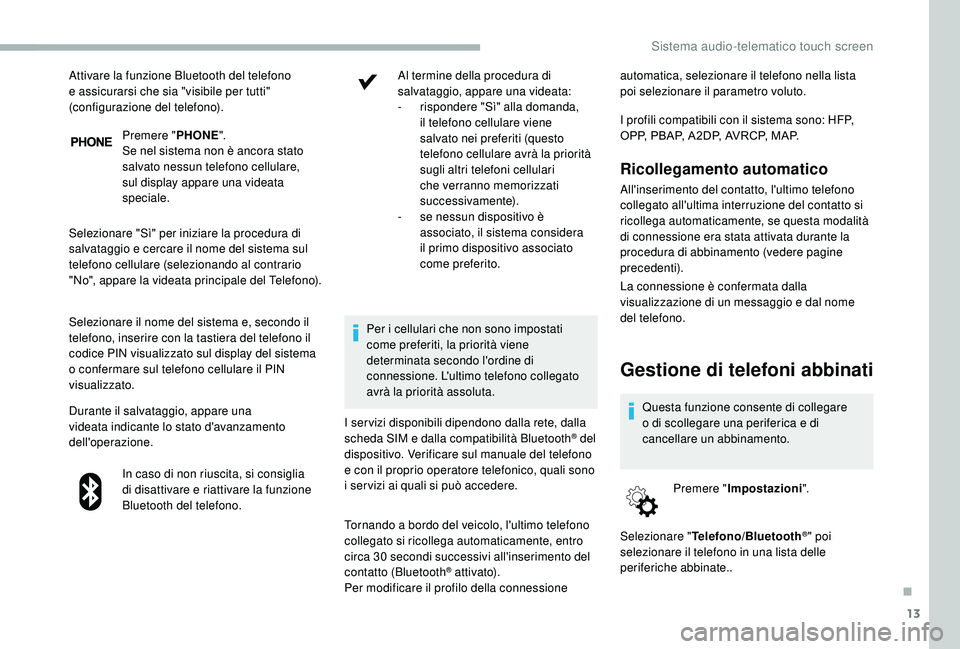 CITROEN JUMPER 2019 Libretti Di Uso E manutenzione (in Italian) 13
Premere "PHONE".
Se nel sistema non è ancora stato
salvato nessun telefono cellulare,
sul display appare una videata
speciale.
Selezionare "Sì" per iniziare la procedura di
sa CITROEN JUMPER 2019 Libretti Di Uso E manutenzione (in Italian) 13
Premere "PHONE".
Se nel sistema non è ancora stato
salvato nessun telefono cellulare,
sul display appare una videata
speciale.
Selezionare "Sì" per iniziare la procedura di
sa