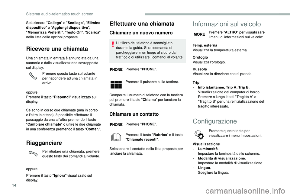 CITROEN JUMPER 2019 Libretti Di Uso E manutenzione (in Italian) 14
Selezionare "Collega" o "Scollega ", "Elimina
dispositivo " o "Aggiungi dispositivo ",
" Memorizza Preferiti ", "Te s t o O n ", "Scarica " CITROEN JUMPER 2019 Libretti Di Uso E manutenzione (in Italian) 14
Selezionare "Collega" o "Scollega ", "Elimina
dispositivo " o "Aggiungi dispositivo ",
" Memorizza Preferiti ", "Te s t o O n ", "Scarica "