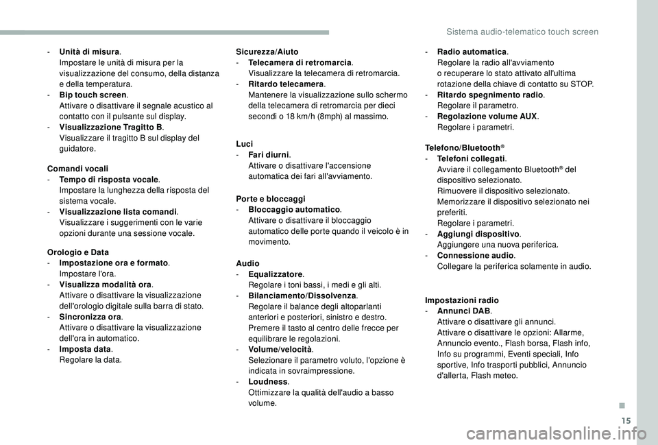 CITROEN JUMPER 2019  Libretti Di Uso E manutenzione (in Italian) 15
- Unità di misura. I
mpostare le unità di misura per la 
visualizzazione del consumo, della distanza 
e della temperatura.
-
 
B
 ip touch screen .
 A

ttivare o   disattivare il segnale acustico