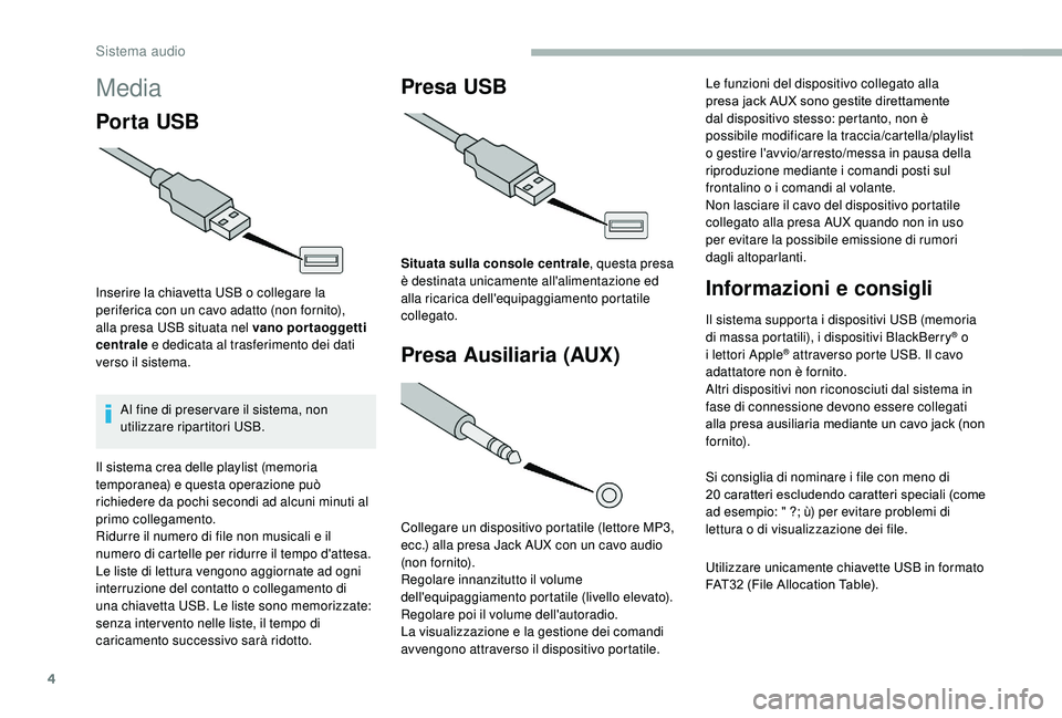 CITROEN JUMPER 2019 Libretti Di Uso E manutenzione (in Italian) 4
Media
Por ta USB
Inserire la chiavetta USB o collegare la
p eriferica con un cavo adatto (non fornito),
alla presa USB situata nel vano portaoggetti
centrale e dedicata al trasferimento dei dati CITROEN JUMPER 2019 Libretti Di Uso E manutenzione (in Italian) 4
Media
Por ta USB
Inserire la chiavetta USB o collegare la
p eriferica con un cavo adatto (non fornito),
alla presa USB situata nel vano portaoggetti
centrale e dedicata al trasferimento dei dati