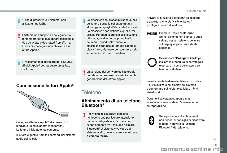 CITROEN JUMPER 2019 Libretti Di Uso E manutenzione (in Italian) 5
Al fine di preser vare il sistema, non
utilizzare hub USB.
Il sistema non supporta il collegamento
contemporaneo di due apparecchi identici
(due chiavette o due lettori Apple
®), ma
è possibi CITROEN JUMPER 2019 Libretti Di Uso E manutenzione (in Italian) 5
Al fine di preser vare il sistema, non
utilizzare hub USB.
Il sistema non supporta il collegamento
contemporaneo di due apparecchi identici
(due chiavette o due lettori Apple
®), ma
è possibi