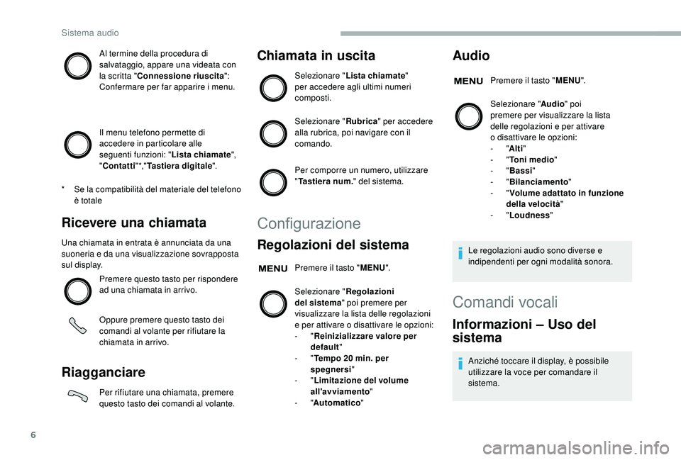CITROEN JUMPER 2019 Libretti Di Uso E manutenzione (in Italian) 6
Al termine della procedura di
salvataggio, appare una videata con
la scritta "Connessione riuscita ":
Confermare per far apparire i
menu.
Il menu telefono permette di
accedere in parti CITROEN JUMPER 2019 Libretti Di Uso E manutenzione (in Italian) 6
Al termine della procedura di
salvataggio, appare una videata con
la scritta "Connessione riuscita ":
Confermare per far apparire i
menu.
Il menu telefono permette di
accedere in parti