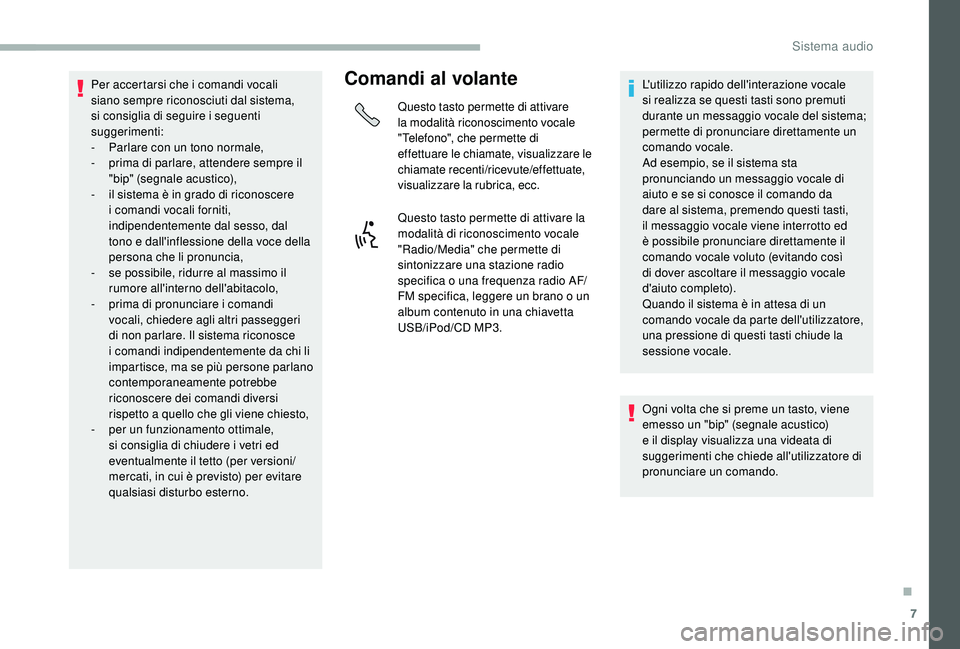 CITROEN JUMPER 2019 Libretti Di Uso E manutenzione (in Italian) 7
Per accertarsi che i comandi vocali
sia no sempre riconosciuti dal sistema,
si consiglia di seguire i
seguenti
suggerimenti:
-
P
arlare con un tono normale,
-
p
rima di parlare, attender CITROEN JUMPER 2019 Libretti Di Uso E manutenzione (in Italian) 7
Per accertarsi che i comandi vocali
sia no sempre riconosciuti dal sistema,
si consiglia di seguire i
seguenti
suggerimenti:
-
P
arlare con un tono normale,
-
p
rima di parlare, attender