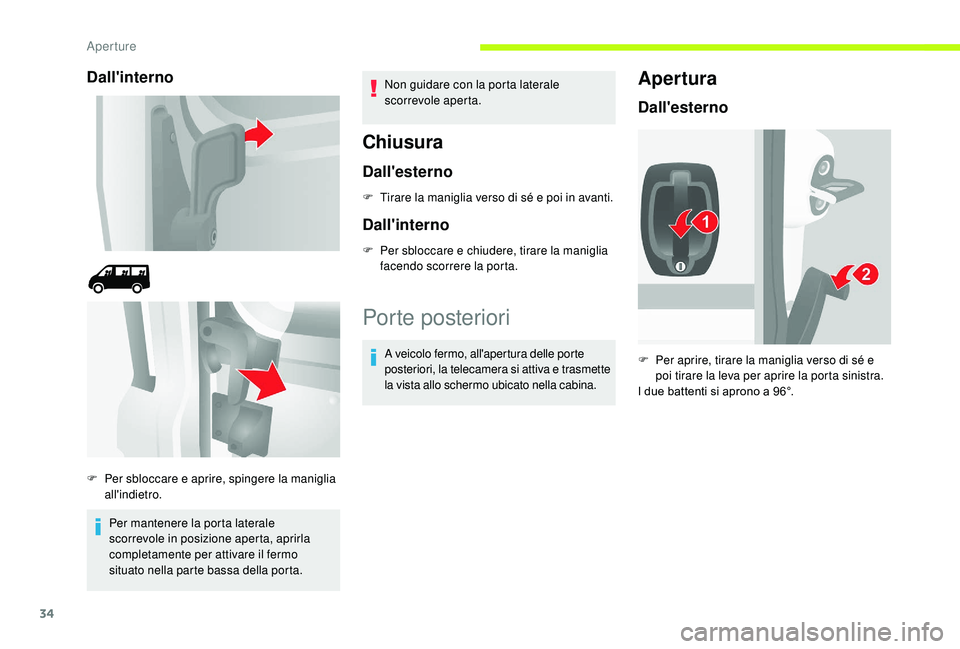 CITROEN JUMPER 2019 Libretti Di Uso E manutenzione (in Italian) 34
Dall'interno
Per mantenere la porta laterale
scorrevole in posizione aperta, aprirla
completamente per attivare il fermo
situato nella parte bassa della porta.Non guidare con la porta latera CITROEN JUMPER 2019 Libretti Di Uso E manutenzione (in Italian) 34
Dall'interno
Per mantenere la porta laterale
scorrevole in posizione aperta, aprirla
completamente per attivare il fermo
situato nella parte bassa della porta.Non guidare con la porta latera