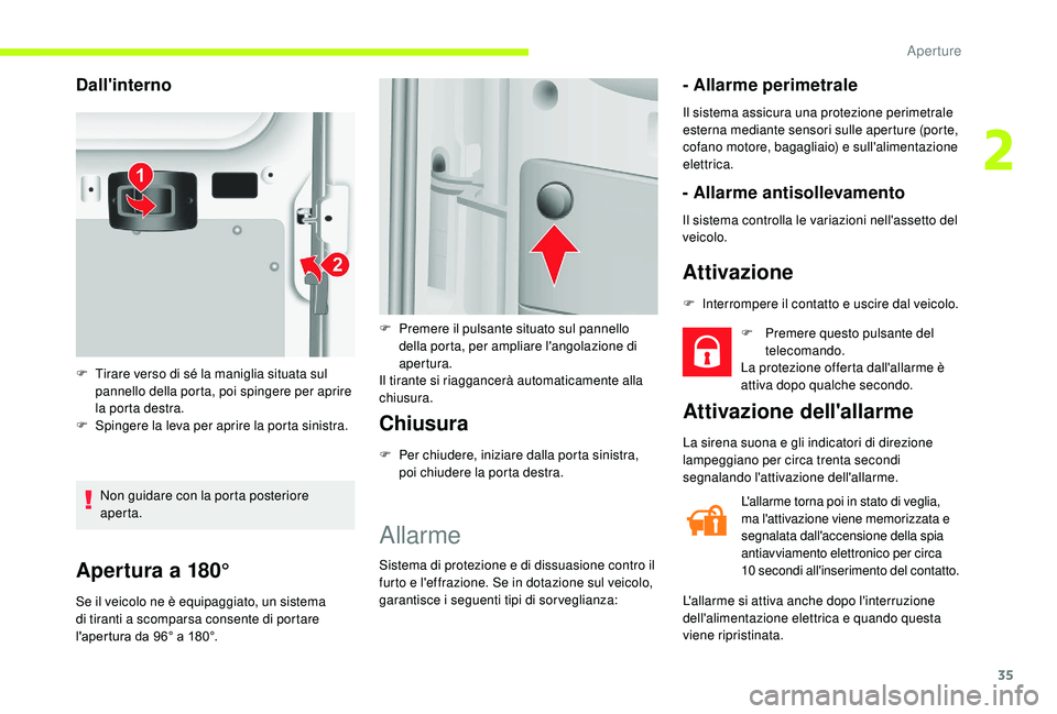 CITROEN JUMPER 2019  Libretti Di Uso E manutenzione (in Italian) 35
Apertura a 180°
Se il veicolo ne è equipaggiato, un sistema 
di tiranti a  scomparsa consente di portare 
l'apertura da 96° a 180°.
Chiusura
F Per chiudere, iniziare dalla porta sinistra,  