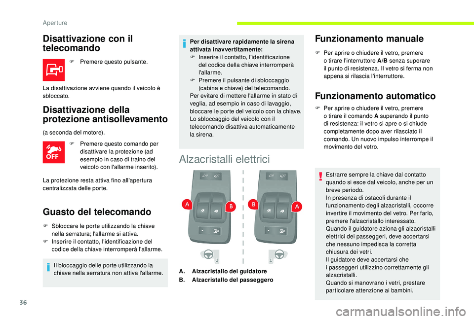 CITROEN JUMPER 2019  Libretti Di Uso E manutenzione (in Italian) 36
Disattivazione con il 
telecomando
F Premere questo pulsante.
Disattivazione della 
protezione antisollevamento
F Premere questo comando per disattivare la protezione (ad 
esempio in caso di traino