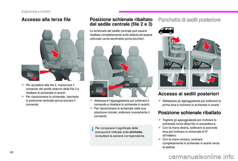 CITROEN JUMPER 2019  Libretti Di Uso E manutenzione (in Italian) 40
Accesso alla terza filaPosizione schienale ribaltato 
del sedile centrale (file 2
  e 3)
Lo schienale del sedile centrale può essere 
ribaltato completamente sulla seduta ed essere 
utilizzato com