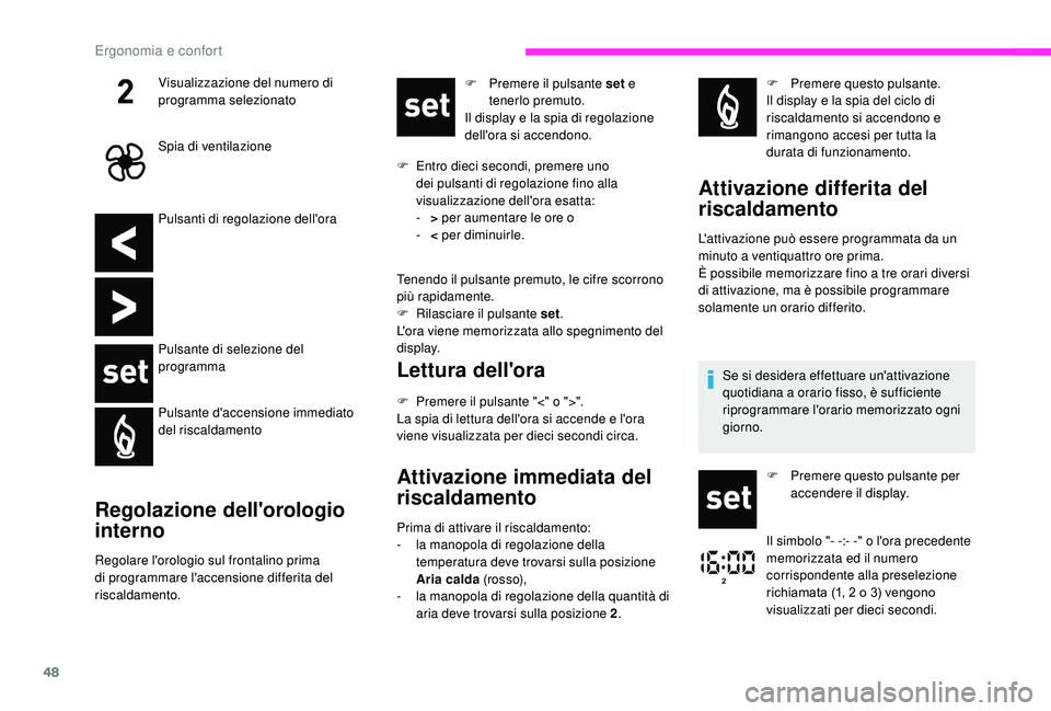 CITROEN JUMPER 2019  Libretti Di Uso E manutenzione (in Italian) 48
Pulsanti di regolazione dell'ora
Pulsante di selezione del 
programma
Pulsante d'accensione immediato 
del riscaldamento
Regolazione dell'orologio 
interno
Regolare l'orologio sul f