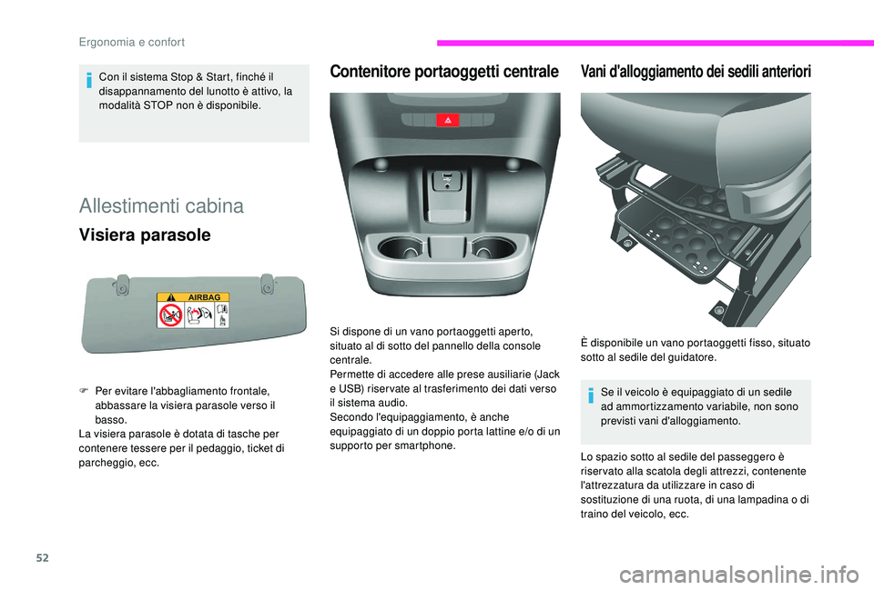 CITROEN JUMPER 2019  Libretti Di Uso E manutenzione (in Italian) 52
Con il sistema Stop & Start, finché il 
disappannamento del lunotto è attivo, la 
modalità STOP non è disponibile.
Allestimenti cabina 
Visiera parasole
F Per evitare l'abbagliamento fronta