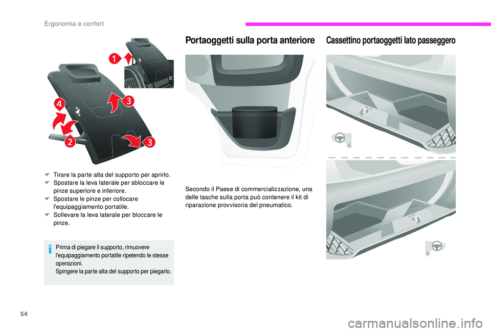 CITROEN JUMPER 2019  Libretti Di Uso E manutenzione (in Italian) 54
Prima di piegare il supporto, rimuovere 
l'equipaggiamento portatile ripetendo le stesse 
operazioni.
Spingere la parte alta del supporto per piegarlo.
F Tirare la parte alta del supporto per a