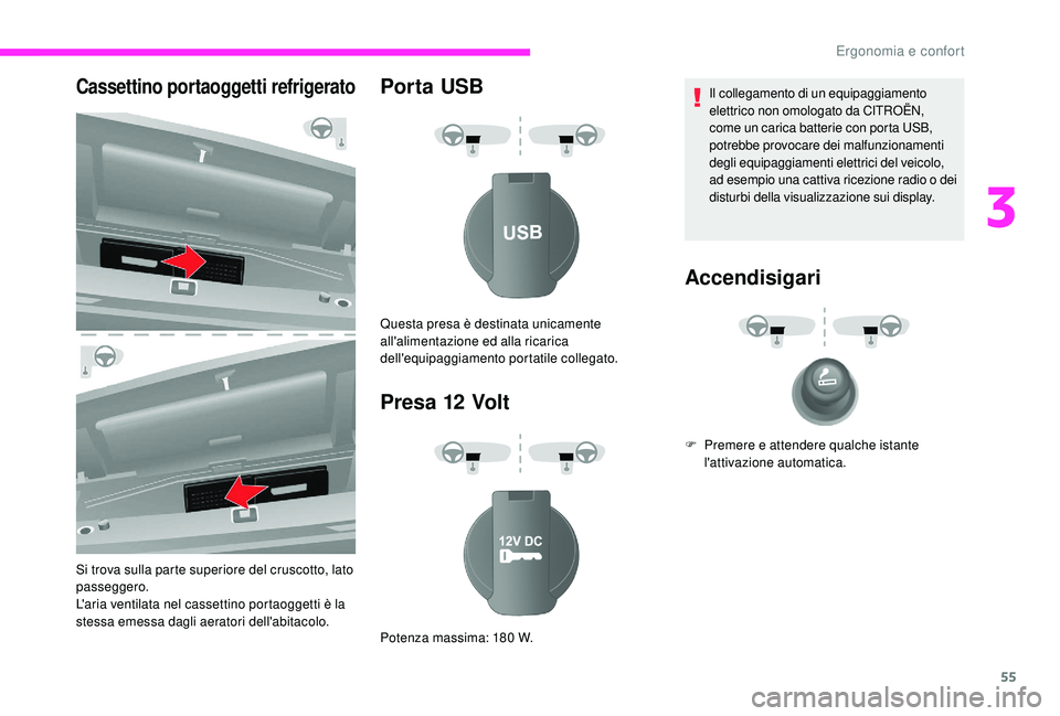 CITROEN JUMPER 2019  Libretti Di Uso E manutenzione (in Italian) 55
Cassettino portaoggetti refrigerato
Si trova sulla parte superiore del cruscotto, lato 
passeggero.
L'aria ventilata nel cassettino portaoggetti è la 
stessa emessa dagli aeratori dell'abi