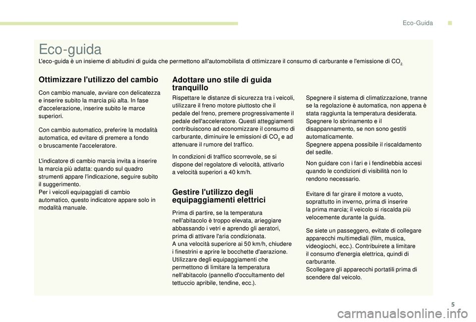 CITROEN JUMPER 2019 Libretti Di Uso E manutenzione (in Italian) 5
Se siete un passeggero, evitate di collegare
apparecchi multimediali (film, musica,
videogiochi, ecc.). Contribuirete a
limitare
il consumo d'energia elettrica, quindi di
carburante.
Scoll CITROEN JUMPER 2019 Libretti Di Uso E manutenzione (in Italian) 5
Se siete un passeggero, evitate di collegare
apparecchi multimediali (film, musica,
videogiochi, ecc.). Contribuirete a
limitare
il consumo d'energia elettrica, quindi di
carburante.
Scoll