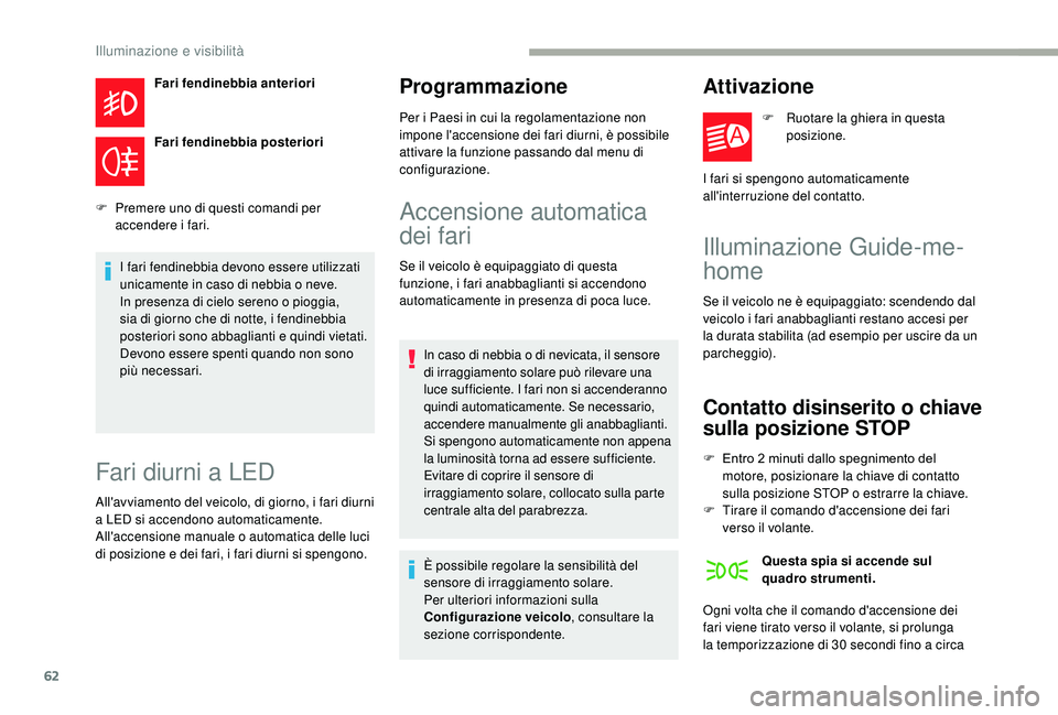 CITROEN JUMPER 2019 Libretti Di Uso E manutenzione (in Italian) 62
Fari fendinebbia anteriori
Fari fendinebbia posteriori
F
P
remere uno di questi comandi per
accendere i
fari.
I fari fendinebbia devono essere utilizzati
unicamente in caso di nebbia o
ne CITROEN JUMPER 2019 Libretti Di Uso E manutenzione (in Italian) 62
Fari fendinebbia anteriori
Fari fendinebbia posteriori
F
P
remere uno di questi comandi per
accendere i
fari.
I fari fendinebbia devono essere utilizzati
unicamente in caso di nebbia o
ne