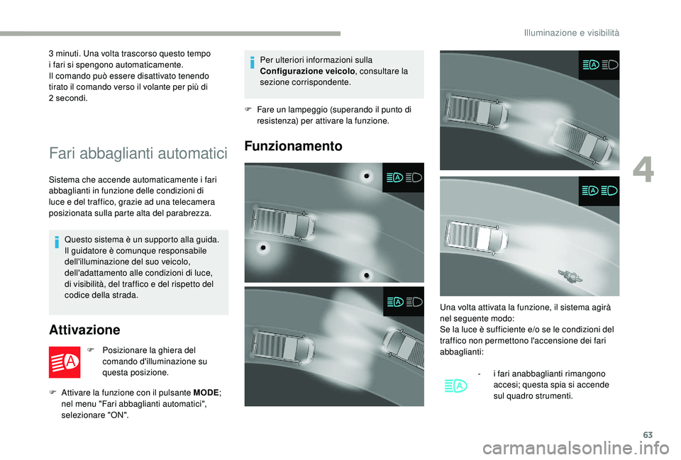 CITROEN JUMPER 2019  Libretti Di Uso E manutenzione (in Italian) 63
3 minuti. Una volta trascorso questo tempo 
i   fari si spengono automaticamente.
Il comando può essere disattivato tenendo 
tirato il comando verso il volante per più di 
2
  secondi.
Fari abbag