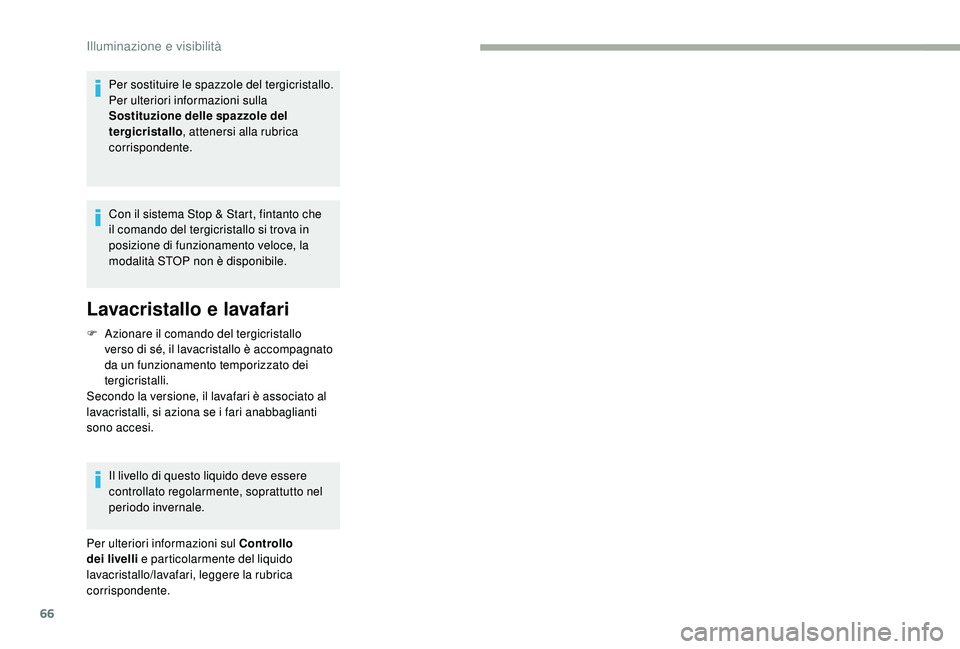 CITROEN JUMPER 2019 Libretti Di Uso E manutenzione (in Italian) 66
Per sostituire le spazzole del tergicristallo.
Per ulteriori informazioni sulla
Sostituzione delle spazzole del
tergicristallo, attenersi alla rubrica
corrispondente.
Con il sistema Stop & Start CITROEN JUMPER 2019 Libretti Di Uso E manutenzione (in Italian) 66
Per sostituire le spazzole del tergicristallo.
Per ulteriori informazioni sulla
Sostituzione delle spazzole del
tergicristallo, attenersi alla rubrica
corrispondente.
Con il sistema Stop & Start