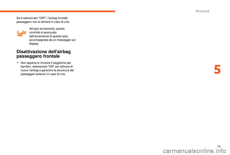 CITROEN JUMPER 2019 Libretti Di Uso E manutenzione (in Italian) 79
Se è selezionato "OFF", l'airbag frontale
passeggero non si attiverà in caso di urto.Ad ogni avviamento, questo
controllo è assicurato
dall'accensione di questa spia,
accompa CITROEN JUMPER 2019 Libretti Di Uso E manutenzione (in Italian) 79
Se è selezionato "OFF", l'airbag frontale
passeggero non si attiverà in caso di urto.Ad ogni avviamento, questo
controllo è assicurato
dall'accensione di questa spia,
accompa