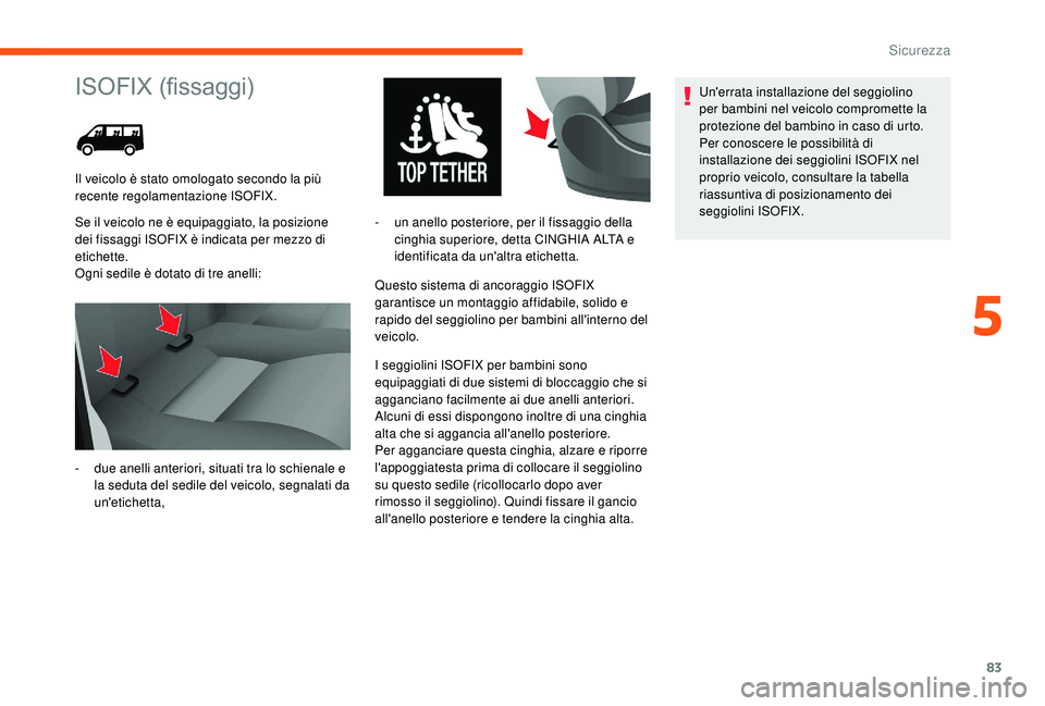 CITROEN JUMPER 2019 Libretti Di Uso E manutenzione (in Italian) 83
ISOFIX (fissaggi)
Se il veicolo ne è equipaggiato, la posizione
dei fissaggi ISOFIX è indicata per mezzo di
etichette.
Ogni sedile è dotato di tre anelli:Questo sistema di ancoraggio ISOFIX
g CITROEN JUMPER 2019 Libretti Di Uso E manutenzione (in Italian) 83
ISOFIX (fissaggi)
Se il veicolo ne è equipaggiato, la posizione
dei fissaggi ISOFIX è indicata per mezzo di
etichette.
Ogni sedile è dotato di tre anelli:Questo sistema di ancoraggio ISOFIX
g