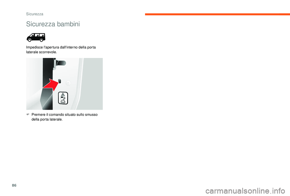 CITROEN JUMPER 2019 Libretti Di Uso E manutenzione (in Italian) 86
Sicurezza bambini
Impedisce l'apertura dall'interno della porta
laterale scorrevole.
F
P
remere il comando situato sullo smusso
della porta laterale.
Sicurezza CITROEN JUMPER 2019 Libretti Di Uso E manutenzione (in Italian) 86
Sicurezza bambini
Impedisce l'apertura dall'interno della porta
laterale scorrevole.
F
P
remere il comando situato sullo smusso
della porta laterale.
Sicurezza