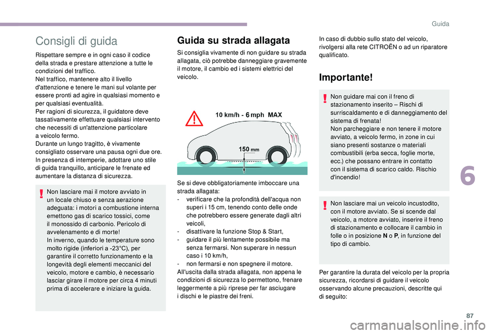CITROEN JUMPER 2019 Libretti Di Uso E manutenzione (in Italian) 87
Consigli di guida
Rispettare sempre e in ogni caso il codice
della strada e prestare attenzione a tutte le
condizioni del traffico.
Nel traffico, mantenere alto il livello
d'attenzione e te CITROEN JUMPER 2019 Libretti Di Uso E manutenzione (in Italian) 87
Consigli di guida
Rispettare sempre e in ogni caso il codice
della strada e prestare attenzione a tutte le
condizioni del traffico.
Nel traffico, mantenere alto il livello
d'attenzione e te