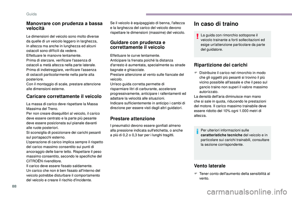 CITROEN JUMPER 2019 Libretti Di Uso E manutenzione (in Italian) 88
Manovrare con prudenza a bassa
v elocità
Le dimensioni del veicolo sono molto diverse
da quelle di un veicolo leggero in larghezza,
in altezza ma anche in lunghezza ed alcuni
ostacoli sono dif CITROEN JUMPER 2019 Libretti Di Uso E manutenzione (in Italian) 88
Manovrare con prudenza a bassa
v elocità
Le dimensioni del veicolo sono molto diverse
da quelle di un veicolo leggero in larghezza,
in altezza ma anche in lunghezza ed alcuni
ostacoli sono dif