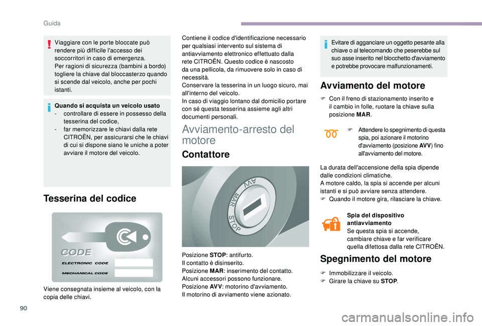 CITROEN JUMPER 2019 Libretti Di Uso E manutenzione (in Italian) 90
Viaggiare con le porte bloccate può
rendere più difficile l'accesso dei
soccorritori in caso di emergenza.
Per ragioni di sicurezza (bambini a bordo)
togliere la chiave dal bloccasterzo q CITROEN JUMPER 2019 Libretti Di Uso E manutenzione (in Italian) 90
Viaggiare con le porte bloccate può
rendere più difficile l'accesso dei
soccorritori in caso di emergenza.
Per ragioni di sicurezza (bambini a bordo)
togliere la chiave dal bloccasterzo q