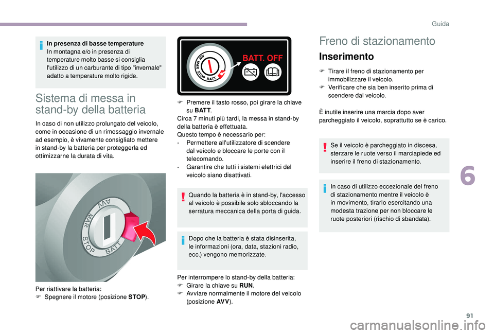 CITROEN JUMPER 2019 Libretti Di Uso E manutenzione (in Italian) 91
In presenza di basse temperature
In montagna e/o in presenza di
temperature molto basse si consiglia
l'utilizzo di un carburante di tipo "invernale"
adatto a temperature molto rigid CITROEN JUMPER 2019 Libretti Di Uso E manutenzione (in Italian) 91
In presenza di basse temperature
In montagna e/o in presenza di
temperature molto basse si consiglia
l'utilizzo di un carburante di tipo "invernale"
adatto a temperature molto rigid