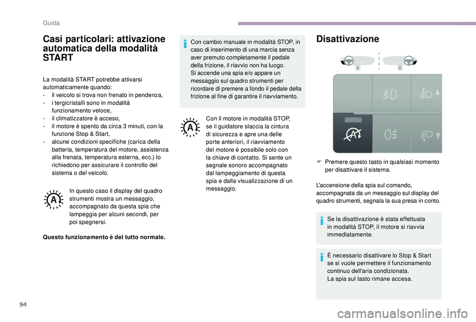 CITROEN JUMPER 2019 Libretti Di Uso E manutenzione (in Italian) 94
Casi particolari: attivazione
automatica della modalità
S TA R T
La modalità START potrebbe attivarsi
automaticamente quando:
-
i
l veicolo si trova non frenato in pendenza,
-
i t
ergicri CITROEN JUMPER 2019 Libretti Di Uso E manutenzione (in Italian) 94
Casi particolari: attivazione
automatica della modalità
S TA R T
La modalità START potrebbe attivarsi
automaticamente quando:
-
i
l veicolo si trova non frenato in pendenza,
-
i t
ergicri