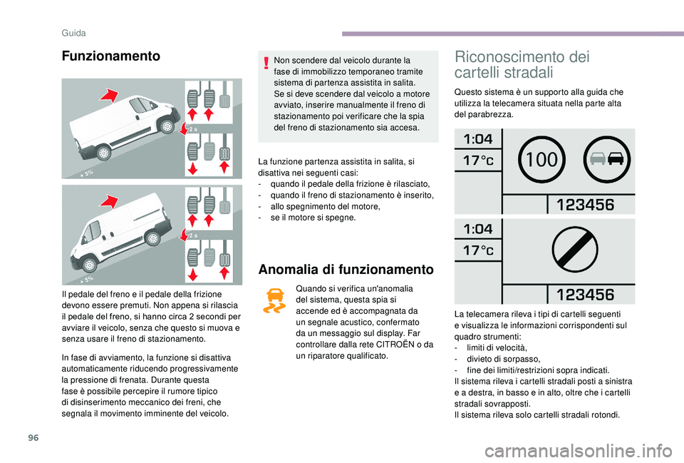 CITROEN JUMPER 2019 Libretti Di Uso E manutenzione (in Italian) 96
Funzionamento
Il pedale del freno e il pedale della frizione
devono essere premuti. Non appena si rilascia
il pedale del freno, si hanno circa 2 secondi per
avviare il veicolo, senza che questo CITROEN JUMPER 2019 Libretti Di Uso E manutenzione (in Italian) 96
Funzionamento
Il pedale del freno e il pedale della frizione
devono essere premuti. Non appena si rilascia
il pedale del freno, si hanno circa 2 secondi per
avviare il veicolo, senza che questo