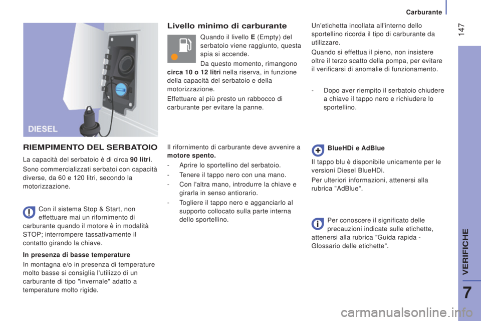 CITROEN JUMPER 2017  Libretti Di Uso E manutenzione (in Italian)  147
Carburante
Jumper_it_Chap07_Verifications_ed01-2016
Livello minimo di carburante
R
IEMPIMENTO
 
DEL
 

SERBATOIO
In presenza di basse temperature
In montagna e/o in presenza di temperature 
molto