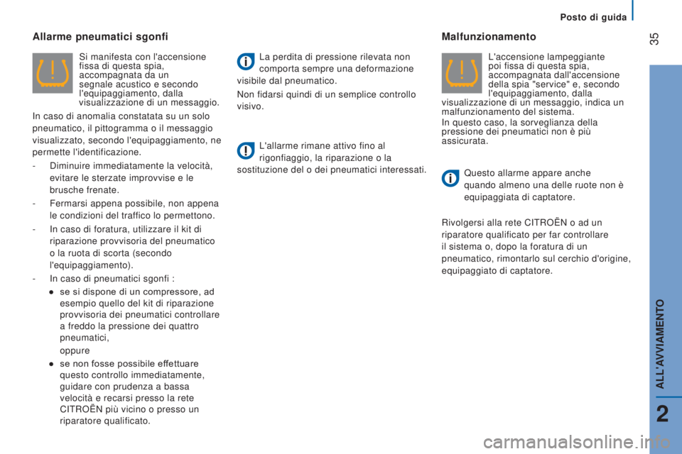CITROEN JUMPER 2017  Libretti Di Uso E manutenzione (in Italian) Posto di guida
 35
Jumper_it_Chap02_Pret-a-Partir_ed01-2016
Allarme pneumatici sgonfi
Si manifesta con l'accensione 
fissa di questa spia, 
accompagnata da un 
segnale acustico e secondo 
l'eq