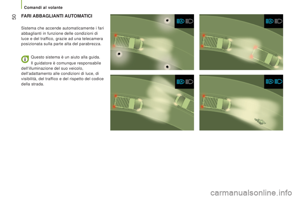CITROEN JUMPER 2017  Libretti Di Uso E manutenzione (in Italian)  50
Jumper_it_Chap03_Ergo-et-confort_ed01-2016
FARI  ABBAGLIANTI   AUTOMATICI
Sistema che accende automaticamente i fari 
abbaglianti in funzione delle condizioni di 
luce e del traffico, grazie ad un