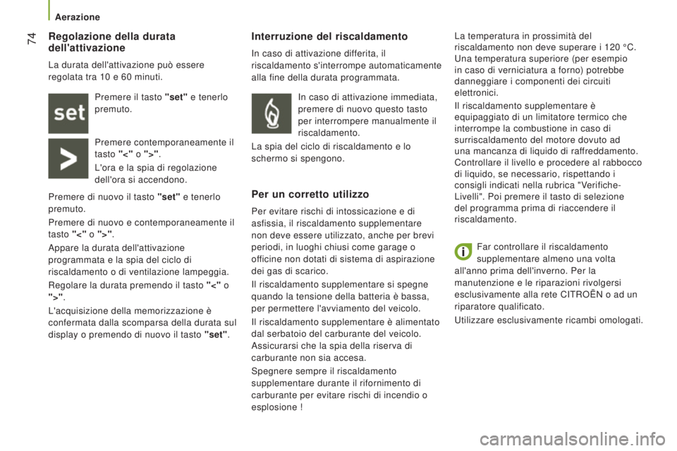 CITROEN JUMPER 2017 Libretti Di Uso E manutenzione (in Italian) 74
Jumper_it_Chap03_Ergo-et-confort_ed01-2016
Far controllare il riscaldamento
supplementare almeno una volta
all'anno prima dell'inverno. Per la
manutenzione e le riparazioni rivolgersi
CITROEN JUMPER 2017 Libretti Di Uso E manutenzione (in Italian) 74
Jumper_it_Chap03_Ergo-et-confort_ed01-2016
Far controllare il riscaldamento
supplementare almeno una volta
all'anno prima dell'inverno. Per la
manutenzione e le riparazioni rivolgersi
