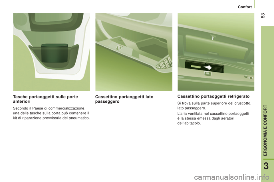 CITROEN JUMPER 2017  Libretti Di Uso E manutenzione (in Italian) Confort
 83
Jumper_it_Chap03_Ergo-et-confort_ed01-2016
Cassettino portaoggetti refrigerato
Si trova sulla parte superiore del cruscotto, 
lato passeggero.
L'aria ventilata nel cassettino portaogge