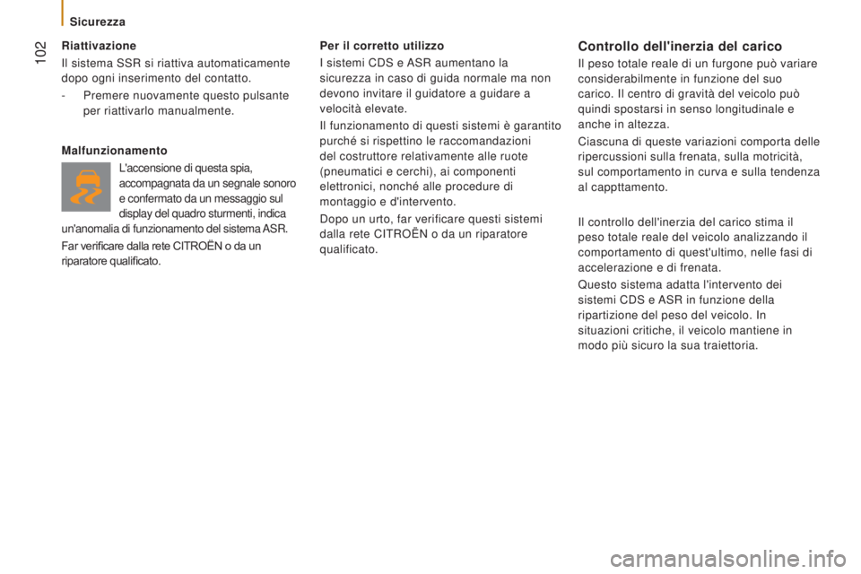 CITROEN JUMPER 2016 Libretti Di Uso E manutenzione (in Italian) 102
jumper_it_Chap05_Securite_ed01-2015
Riattivazione
Il sistema SSR si riattiva automaticamente
dopo ogni inserimento del contatto.
-
Premere nuovamente questo pulsante
per riattivarlo manualme CITROEN JUMPER 2016 Libretti Di Uso E manutenzione (in Italian) 102
jumper_it_Chap05_Securite_ed01-2015
Riattivazione
Il sistema SSR si riattiva automaticamente
dopo ogni inserimento del contatto.
-
Premere nuovamente questo pulsante
per riattivarlo manualme