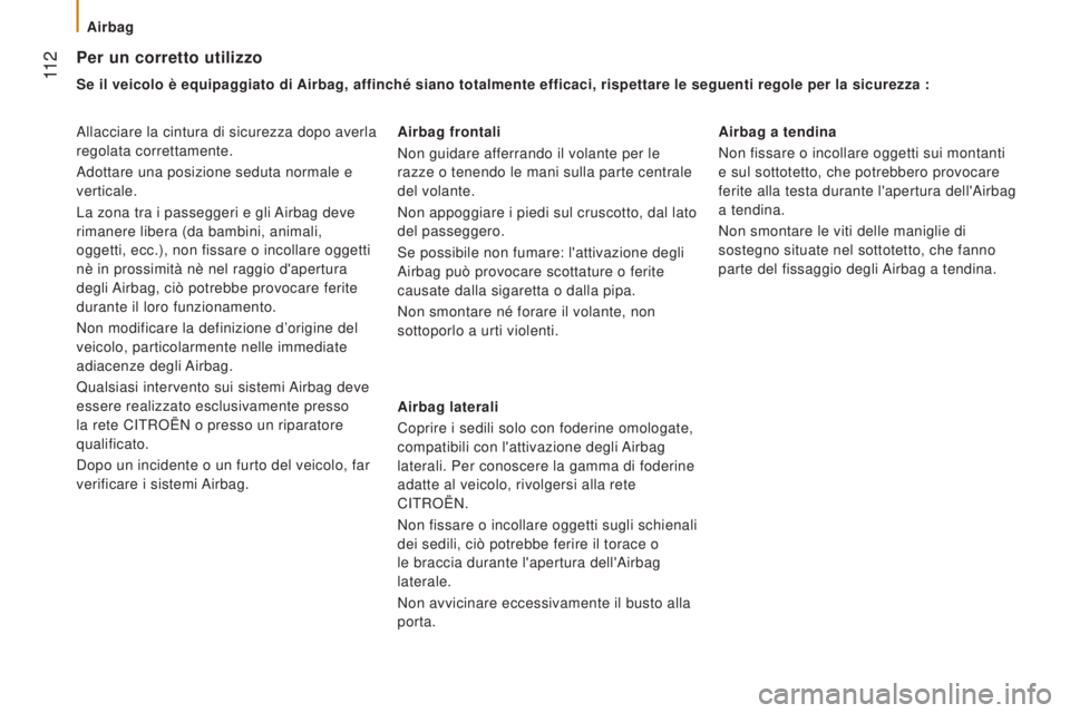 CITROEN JUMPER 2016 Libretti Di Uso E manutenzione (in Italian) 11 2
jumper_it_Chap05_Securite_ed01-2015
Per un corretto utilizzo
Se il veicolo è equipaggiato di Airbag, affinché siano totalmente efficaci, rispettare le seguenti re\
gole per la sicurezza :
Alla CITROEN JUMPER 2016 Libretti Di Uso E manutenzione (in Italian) 11 2
jumper_it_Chap05_Securite_ed01-2015
Per un corretto utilizzo
Se il veicolo è equipaggiato di Airbag, affinché siano totalmente efficaci, rispettare le seguenti re\
gole per la sicurezza :
Alla
