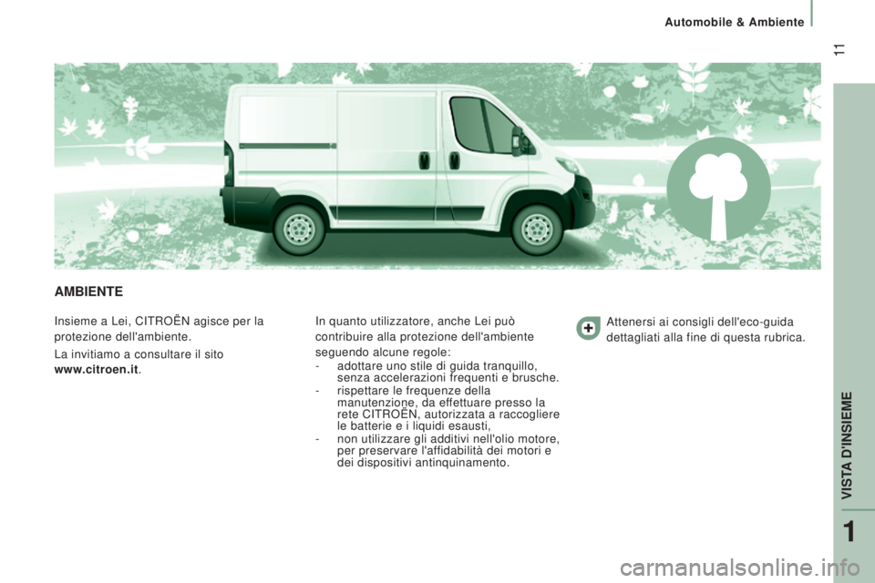 CITROEN JUMPER 2016 Libretti Di Uso E manutenzione (in Italian) 11
jumper_it_Chap01_vue-ensemble_ed01-2015
AMBIENTE
Insieme a Lei, CITROËN agisce per la
protezione dell'ambiente.
La invitiamo a consultare il sito
www.citroen.it. In quanto utilizzatore, an CITROEN JUMPER 2016 Libretti Di Uso E manutenzione (in Italian) 11
jumper_it_Chap01_vue-ensemble_ed01-2015
AMBIENTE
Insieme a Lei, CITROËN agisce per la
protezione dell'ambiente.
La invitiamo a consultare il sito
www.citroen.it. In quanto utilizzatore, an