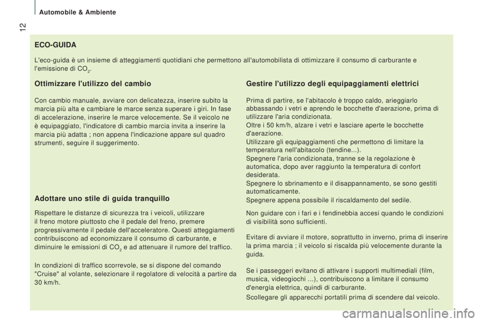 CITROEN JUMPER 2016 Libretti Di Uso E manutenzione (in Italian) 12
jumper_it_Chap01_vue-ensemble_ed01-2015
ECO-GUIDA
Ottimizzare l'utilizzo del cambio
Con cambio manuale, avviare con delicatezza, inserire subito la
marcia più alta e cambiare le marce senza CITROEN JUMPER 2016 Libretti Di Uso E manutenzione (in Italian) 12
jumper_it_Chap01_vue-ensemble_ed01-2015
ECO-GUIDA
Ottimizzare l'utilizzo del cambio
Con cambio manuale, avviare con delicatezza, inserire subito la
marcia più alta e cambiare le marce senza