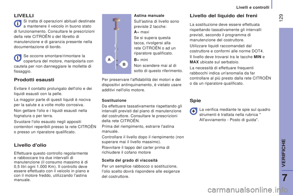 CITROEN JUMPER 2016 Libretti Di Uso E manutenzione (in Italian) 129
jumper_it_Chap07_Verifications_ed01-2015
Prodotti esausti
Evitare il contatto prolungato dell'olio e dei
liquidi esausti con la pelle.
La maggior parte di questi liquidi è nociva
per la sa CITROEN JUMPER 2016 Libretti Di Uso E manutenzione (in Italian) 129
jumper_it_Chap07_Verifications_ed01-2015
Prodotti esausti
Evitare il contatto prolungato dell'olio e dei
liquidi esausti con la pelle.
La maggior parte di questi liquidi è nociva
per la sa