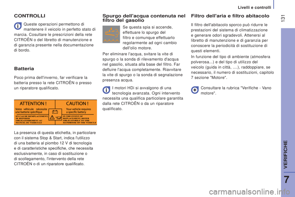 CITROEN JUMPER 2016 Libretti Di Uso E manutenzione (in Italian) 131
jumper_it_Chap07_Verifications_ed01-2015
La presenza di questa etichetta, in particolare
con il sistema Stop & Start, indica l'utilizzo
di una batteria al piombo 12 V di tecnologia
e di c CITROEN JUMPER 2016 Libretti Di Uso E manutenzione (in Italian) 131
jumper_it_Chap07_Verifications_ed01-2015
La presenza di questa etichetta, in particolare
con il sistema Stop & Start, indica l'utilizzo
di una batteria al piombo 12 V di tecnologia
e di c