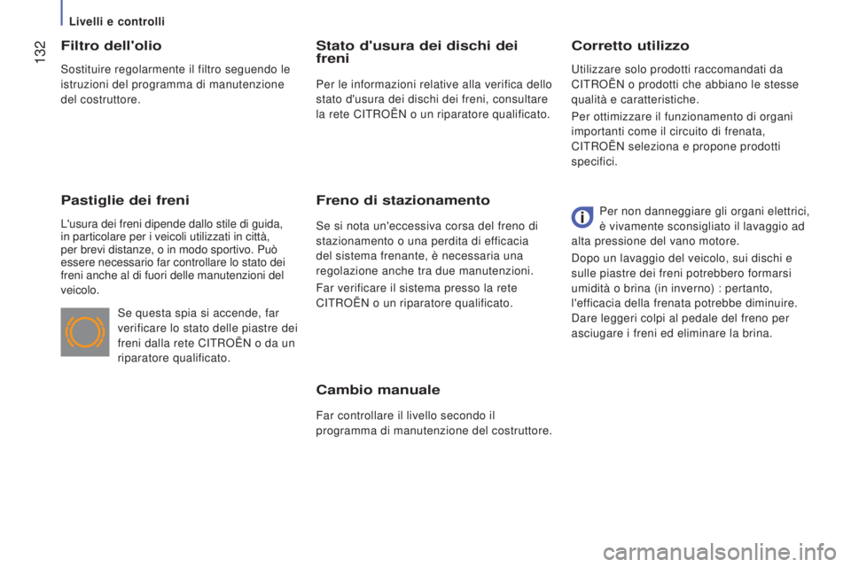 CITROEN JUMPER 2016 Libretti Di Uso E manutenzione (in Italian) 132
jumper_it_Chap07_Verifications_ed01-2015
Cambio manuale
Far controllare il livello secondo il
programma di manutenzione del costruttore.
Corretto utilizzo
Filtro dell'olio
Pastiglie dei fren CITROEN JUMPER 2016 Libretti Di Uso E manutenzione (in Italian) 132
jumper_it_Chap07_Verifications_ed01-2015
Cambio manuale
Far controllare il livello secondo il
programma di manutenzione del costruttore.
Corretto utilizzo
Filtro dell'olio
Pastiglie dei fren