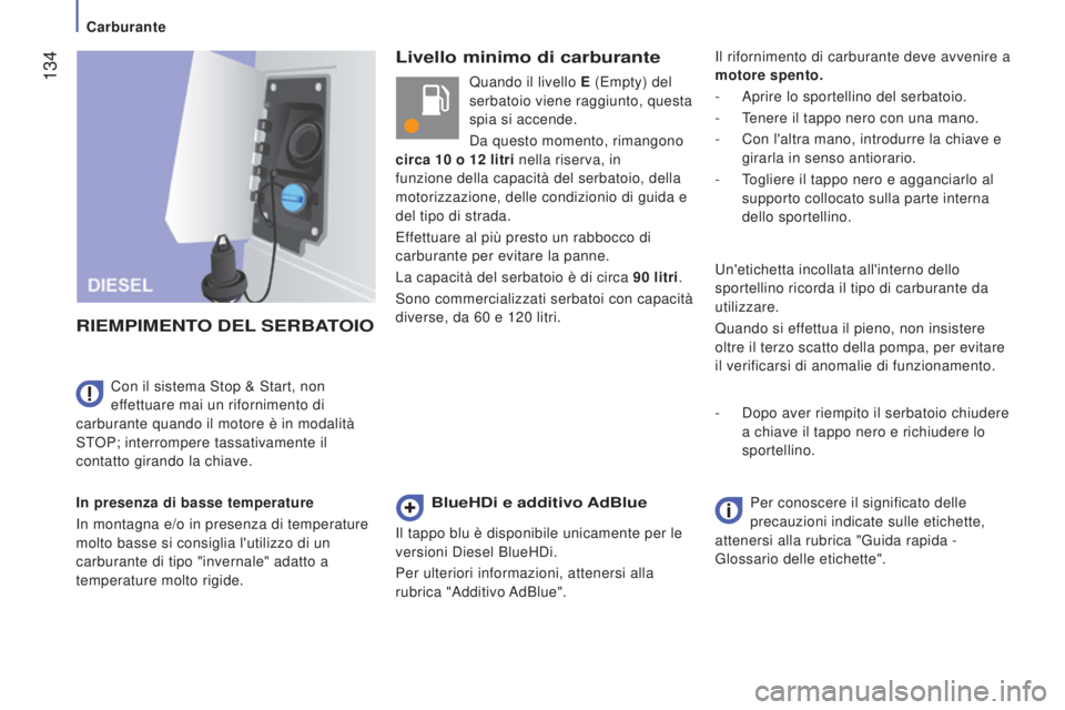 CITROEN JUMPER 2016 Libretti Di Uso E manutenzione (in Italian) 134
jumper_it_Chap07_Verifications_ed01-2015
Livello minimo di carburante
R
IEMPIMENTO
DEL
SERBATOIO
In presenza di basse temperature
In montagna e/o in presenza di temperature
molto basse si c CITROEN JUMPER 2016 Libretti Di Uso E manutenzione (in Italian) 134
jumper_it_Chap07_Verifications_ed01-2015
Livello minimo di carburante
R
IEMPIMENTO
DEL
SERBATOIO
In presenza di basse temperature
In montagna e/o in presenza di temperature
molto basse si c